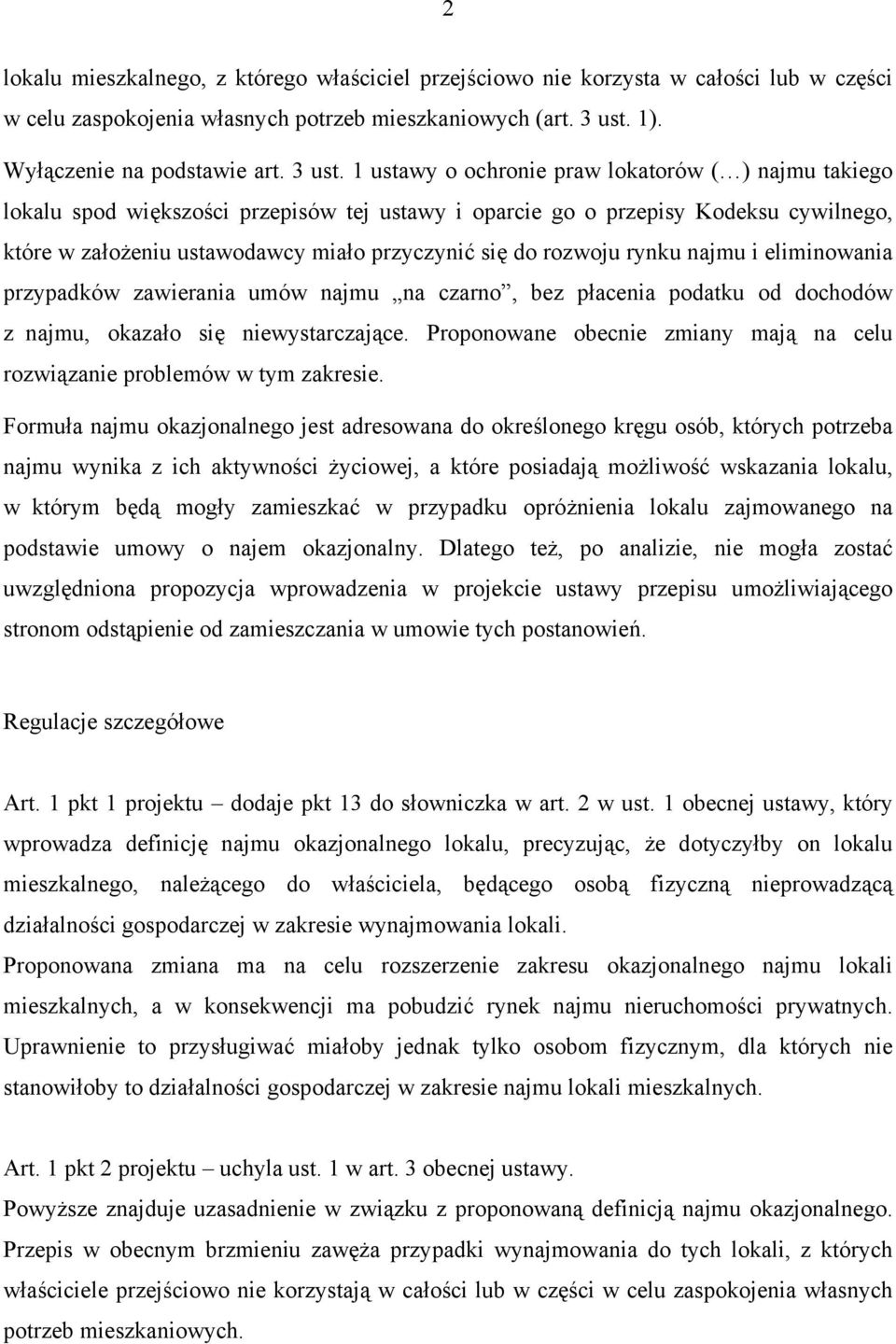 1 ustawy o ochronie praw lokatorów ( ) najmu takiego lokalu spod większości przepisów tej ustawy i oparcie go o przepisy Kodeksu cywilnego, które w założeniu ustawodawcy miało przyczynić się do