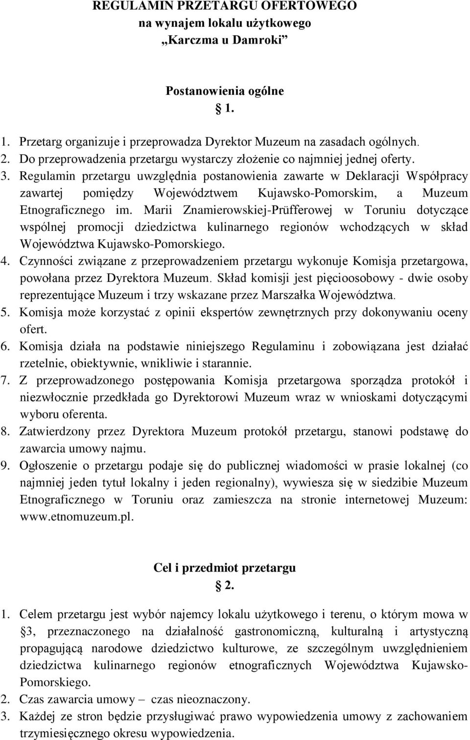 Regulamin przetargu uwzględnia postanowienia zawarte w Deklaracji Współpracy zawartej pomiędzy Województwem Kujawsko-Pomorskim, a Muzeum Etnograficznego im.