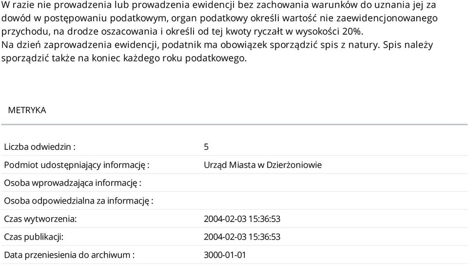 Na dzień zaprowadzenia ewidencji, podatnik ma obowiązek sporządzić spis z natury. Spis należy sporządzić także na koniec każdego roku podatkowego.