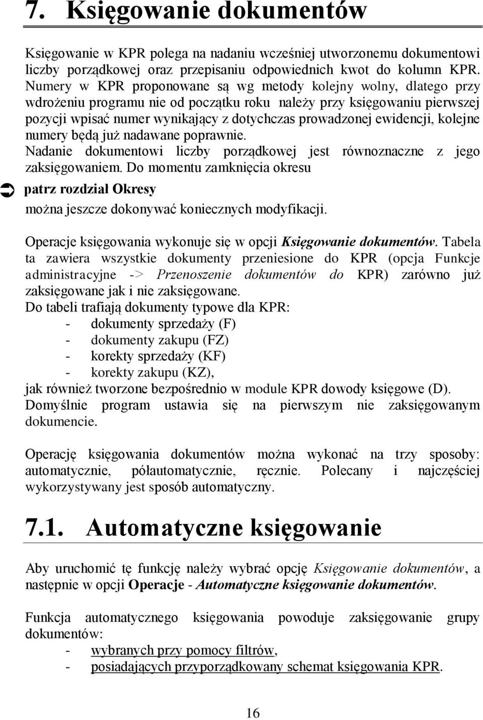 ewidencji, kolejne numery będą już nadawane poprawnie. Nadanie dokumentowi liczby porządkowej jest równoznaczne z jego zaksięgowaniem.