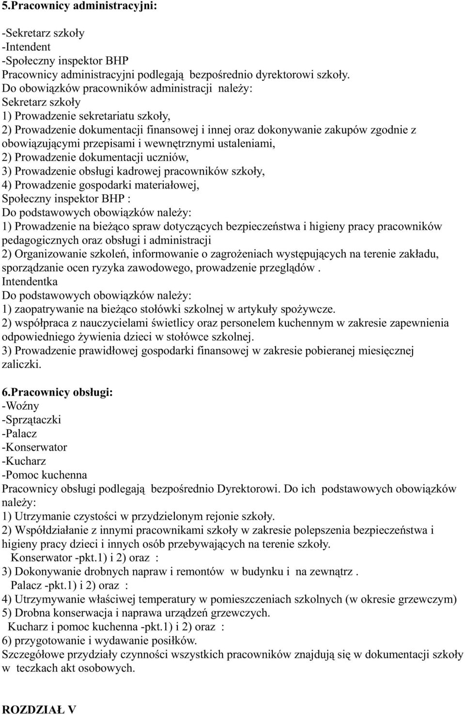 przepisami i wewnętrznymi ustaleniami, 2) Prowadzenie dokumentacji uczniów, 3) Prowadzenie obsługi kadrowej pracowników szkoły, 4) Prowadzenie gospodarki materiałowej, Społeczny inspektor BHP : Do