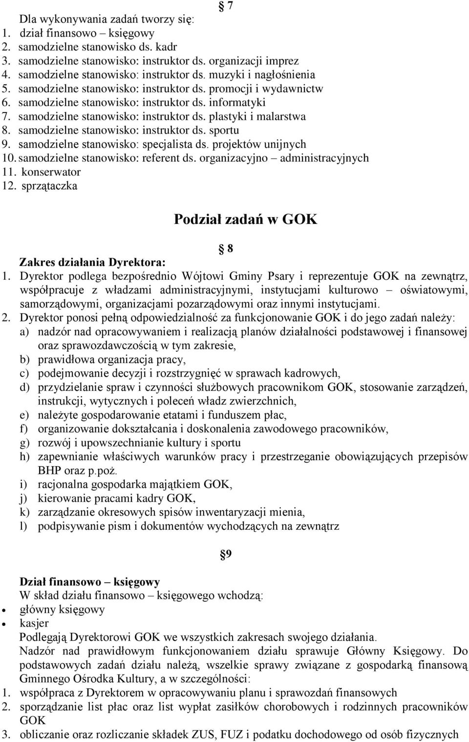 samodzielne stanowisko: instruktor ds. plastyki i malarstwa 8. samodzielne stanowisko: instruktor ds. sportu 9. samodzielne stanowisko: specjalista ds. projektów unijnych 10.