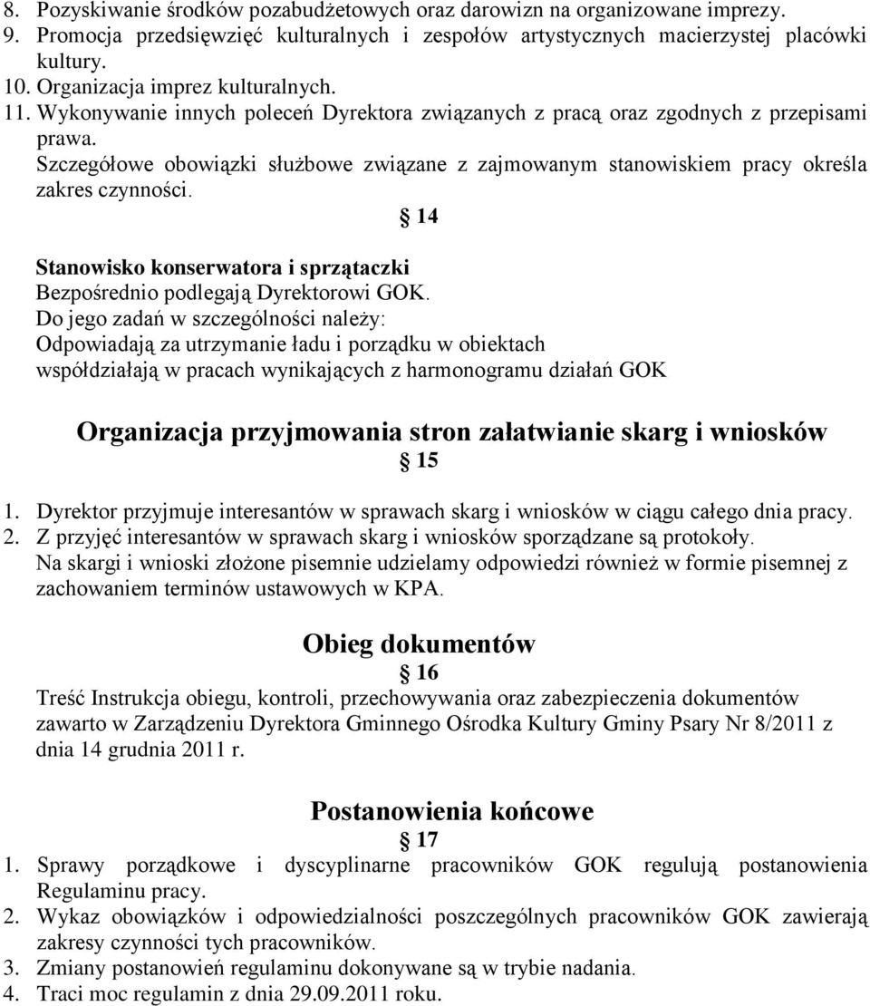 Wykonywanie innych poleceń Dyrektora związanych z pracą oraz zgodnych z przepisami Szczegółowe obowiązki służbowe związane z zajmowanym stanowiskiem pracy określa 14 Stanowisko konserwatora i