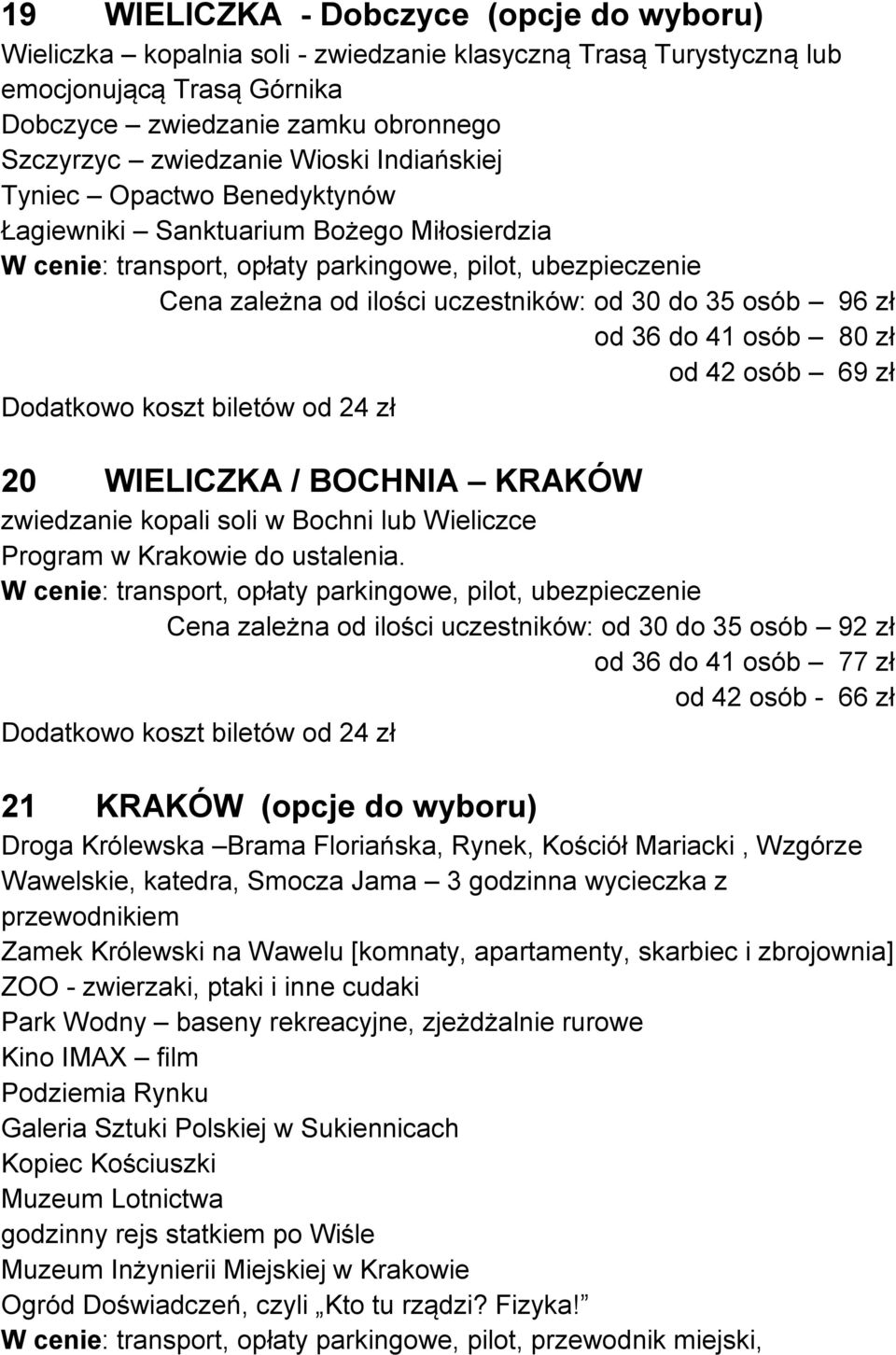 koszt biletów od 24 zł 20 WIELICZKA / BOCHNIA KRAKÓW zwiedzanie kopali soli w Bochni lub Wieliczce Program w Krakowie do ustalenia.
