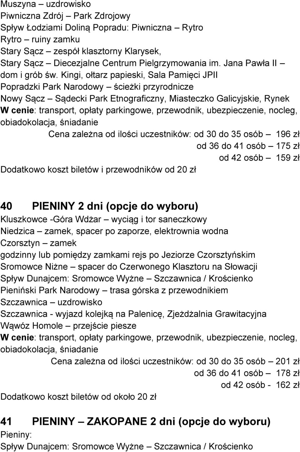Kingi, ołtarz papieski, Sala Pamięci JPII Popradzki Park Narodowy ścieżki przyrodnicze Nowy Sącz Sądecki Park Etnograficzny, Miasteczko Galicyjskie, Rynek W cenie: transport, opłaty parkingowe,