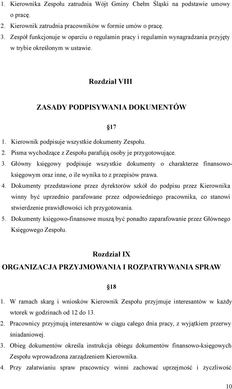 Kierownik podpisuje wszystkie dokumenty Zespołu. 2. Pisma wychodzące z Zespołu parafują osoby je przygotowujące. 3.