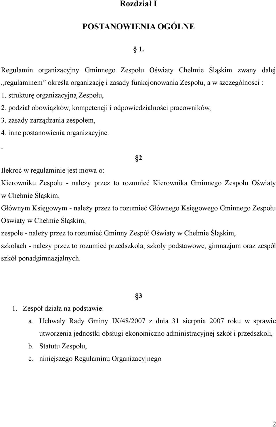 2 Ilekroć w regulaminie jest mowa o: Kierowniku Zespołu - należy przez to rozumieć Kierownika Gminnego Zespołu Oświaty w Chełmie Śląskim, Głównym Księgowym - należy przez to rozumieć Głównego