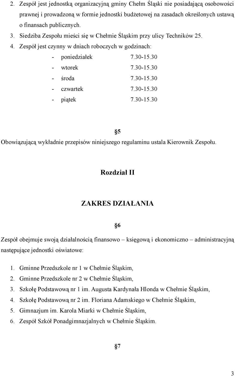 30-15.30 - piątek 7.30-15.30 Obowiązującą wykładnie przepisów niniejszego regulaminu ustala Kierownik Zespołu.