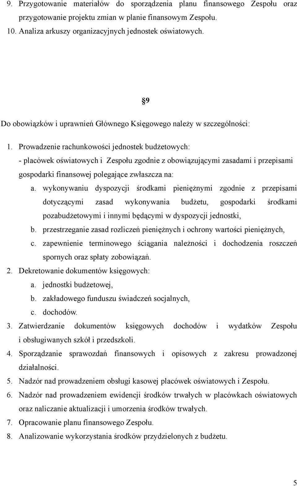 Prowadzenie rachunkowości jednostek budżetowych: - placówek oświatowych i Zespołu zgodnie z obowiązującymi zasadami i przepisami gospodarki finansowej polegające zwłaszcza na: a.