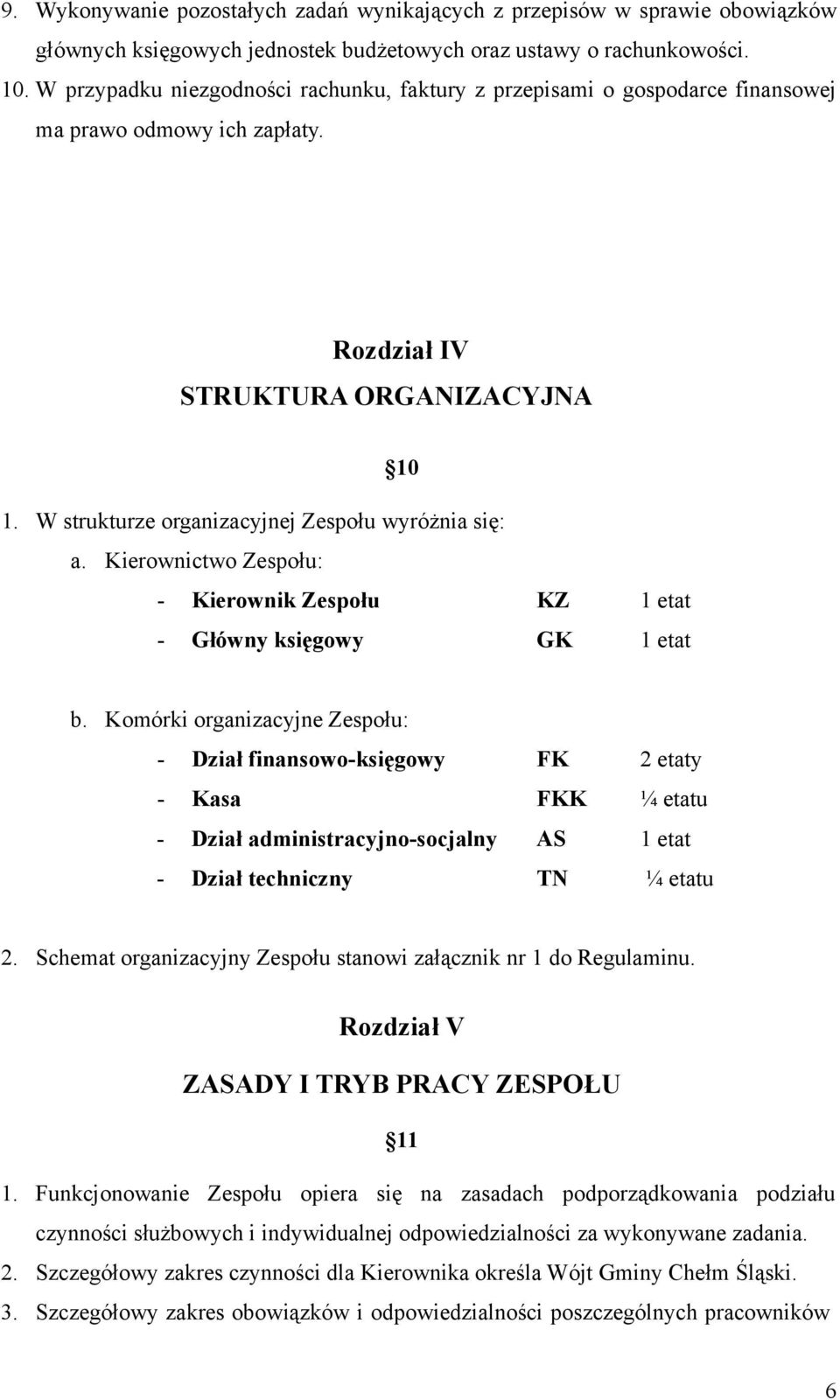 W strukturze organizacyjnej Zespołu wyróżnia się: a. Kierownictwo Zespołu: - Kierownik Zespołu KZ 1 etat - Główny księgowy GK 1 etat b.