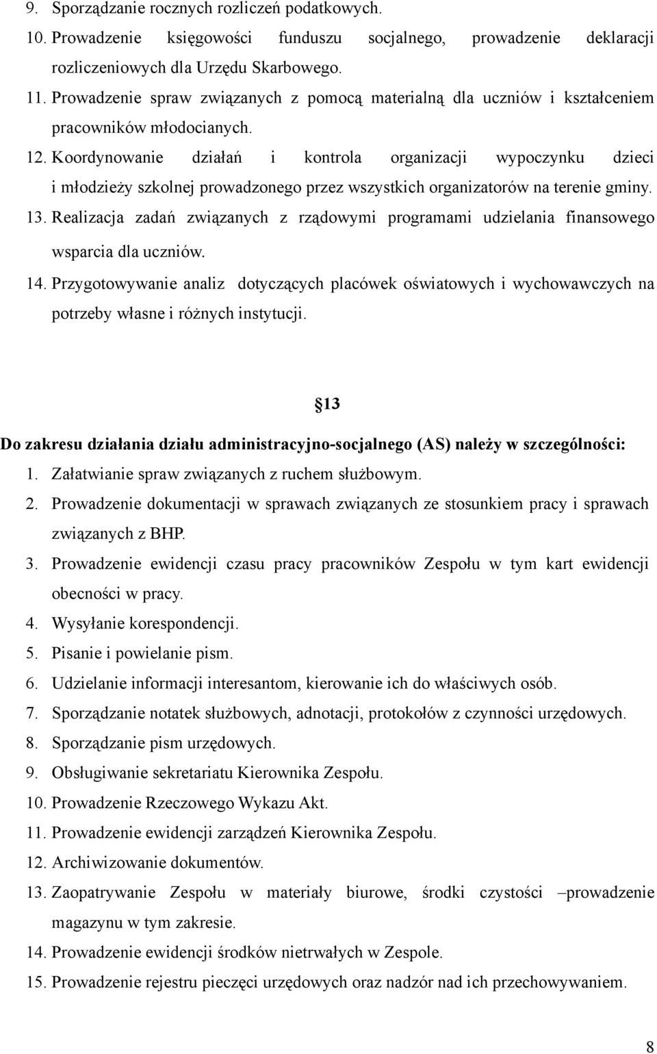 Koordynowanie działań i kontrola organizacji wypoczynku dzieci i młodzieży szkolnej prowadzonego przez wszystkich organizatorów na terenie gminy. 13.