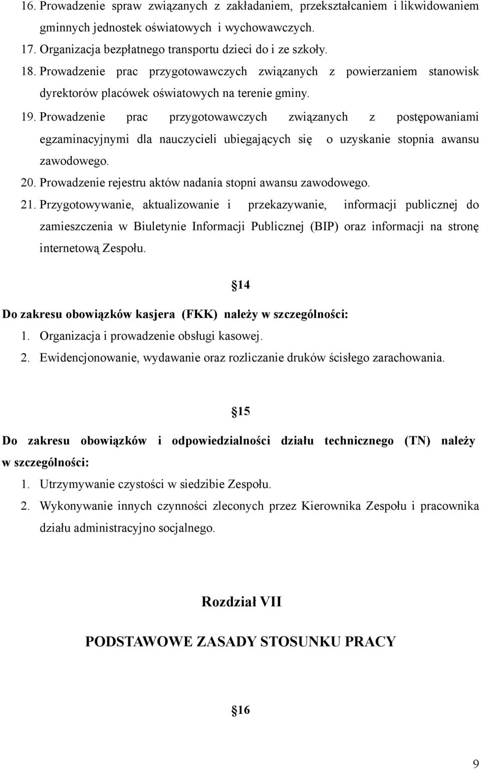 Prowadzenie prac przygotowawczych związanych z postępowaniami egzaminacyjnymi dla nauczycieli ubiegających się o uzyskanie stopnia awansu zawodowego. 20.