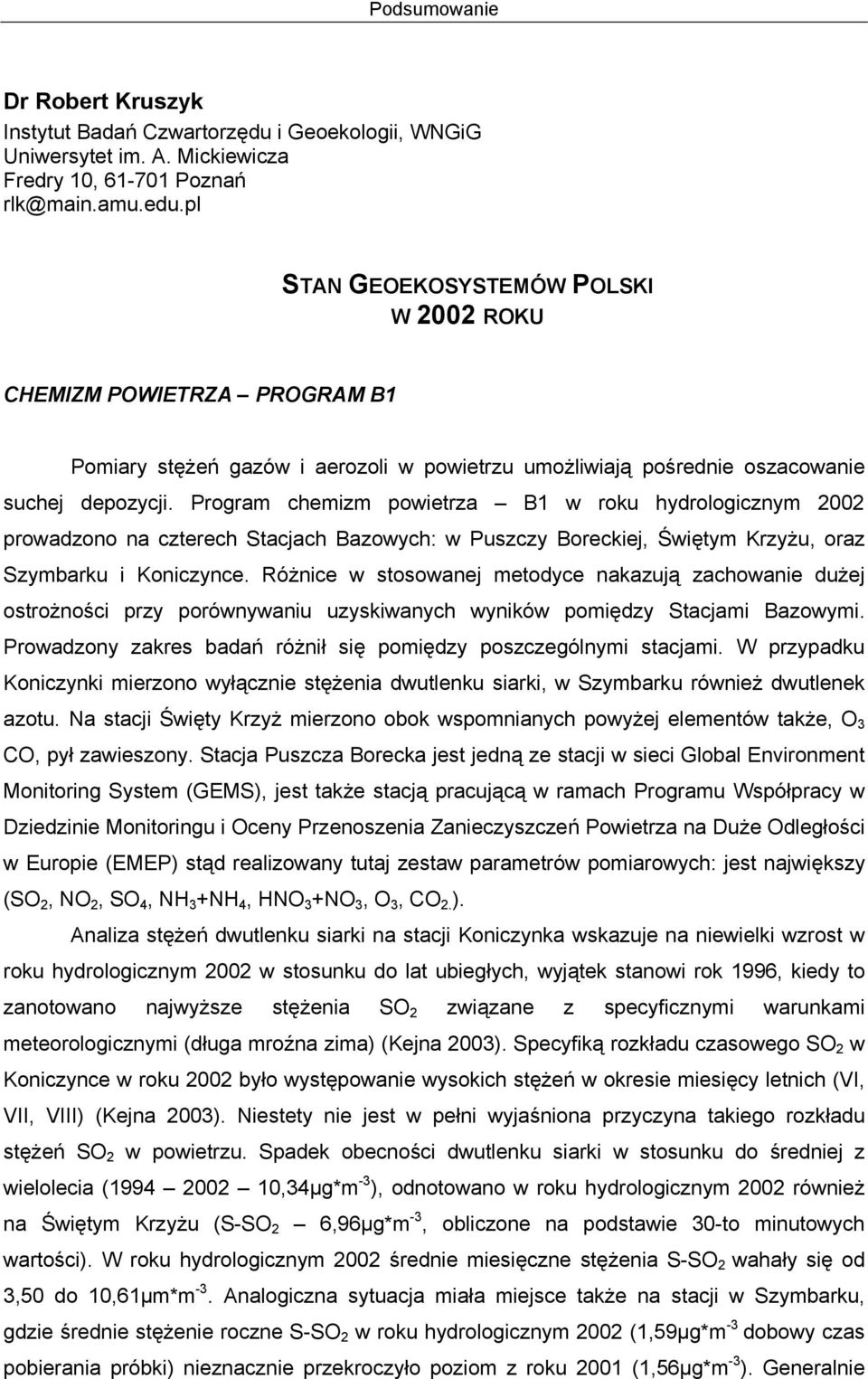 Program chemizm powietrza B1 w roku hydrologicznym 22 prowadzono na czterech Stacjach Bazowych: w Puszczy Boreckiej, Świętym Krzyżu, oraz Szymbarku i Koniczynce.