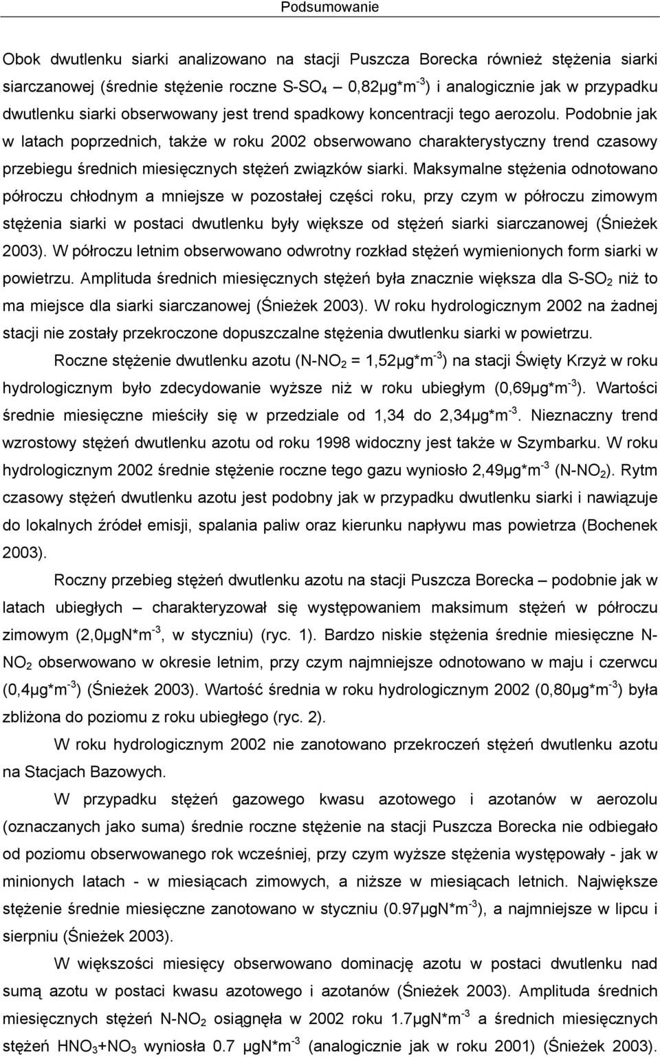 Podobnie jak w latach poprzednich, także w roku 22 obserwowano charakterystyczny trend czasowy przebiegu średnich miesięcznych stężeń związków siarki.