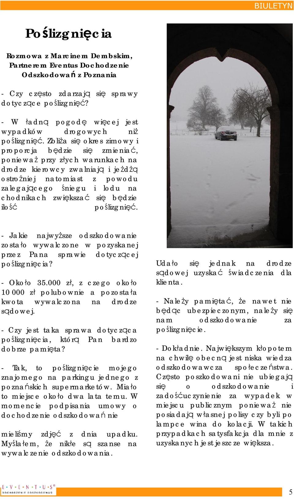 Zbliża się okres zimowy i proporcja będzie się zmieniać, ponieważ przy złych warunkach na drodze kierowcy zwalniają i jeżdżą ostrożniej natomiast z powodu zalegającego śniegu i lodu na chodnikach