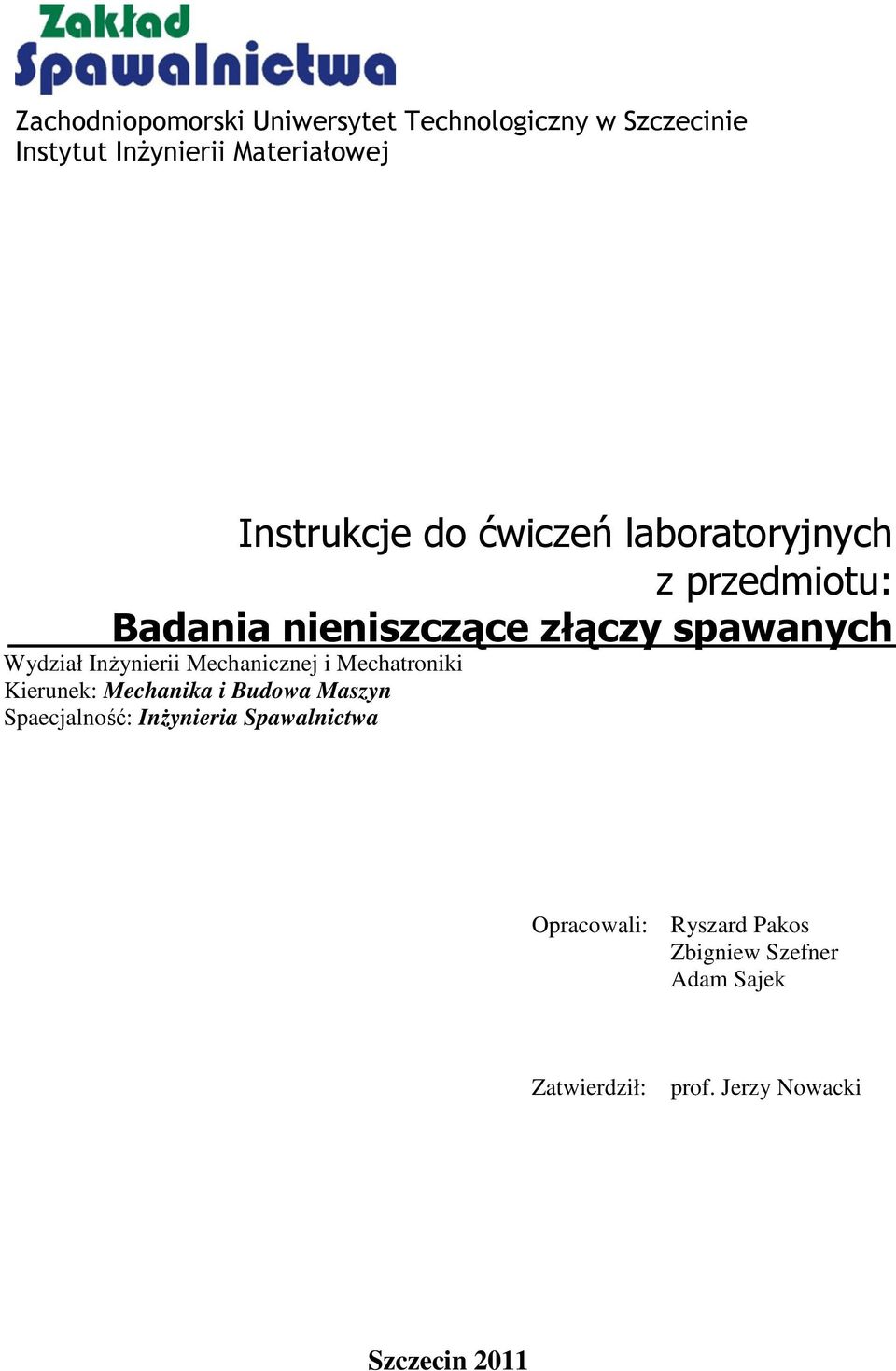 Mechanika i Budowa Maszyn Spaecjalność: Inżynieria Spawalnictwa Opracowali: