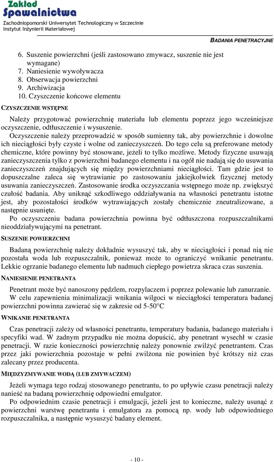 Oczyszczenie należy przeprowadzić w sposób sumienny tak, aby powierzchnie i dowolne ich nieciągłości były czyste i wolne od zanieczyszczeń.