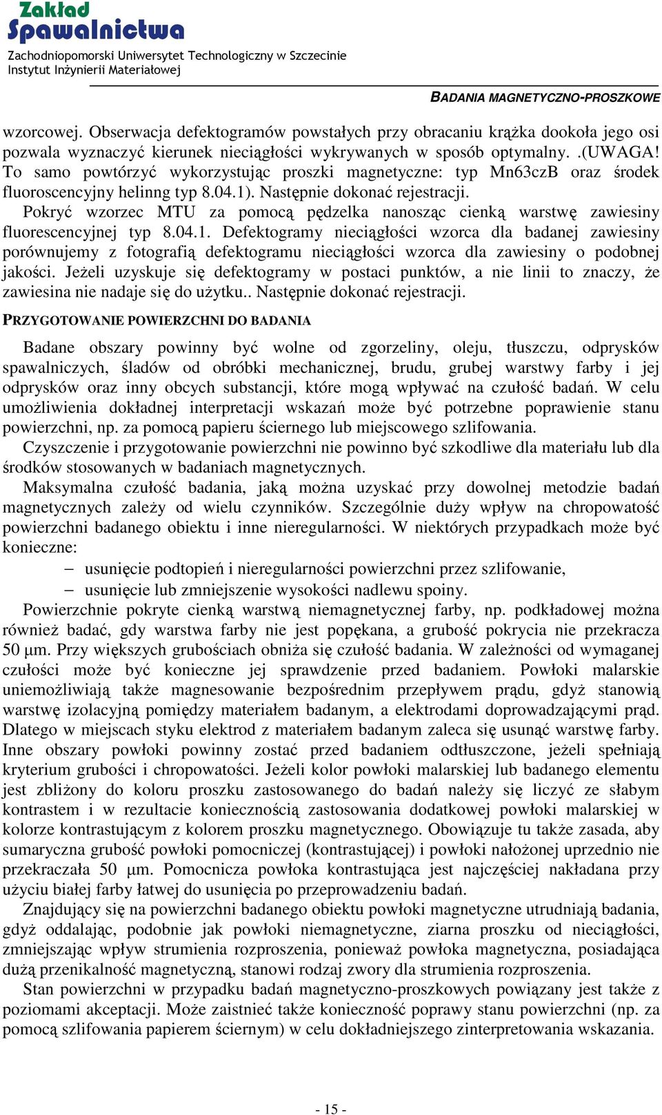 Pokryć wzorzec MTU za pomocą pędzelka nanosząc cienką warstwę zawiesiny fluorescencyjnej typ 8.04.1.