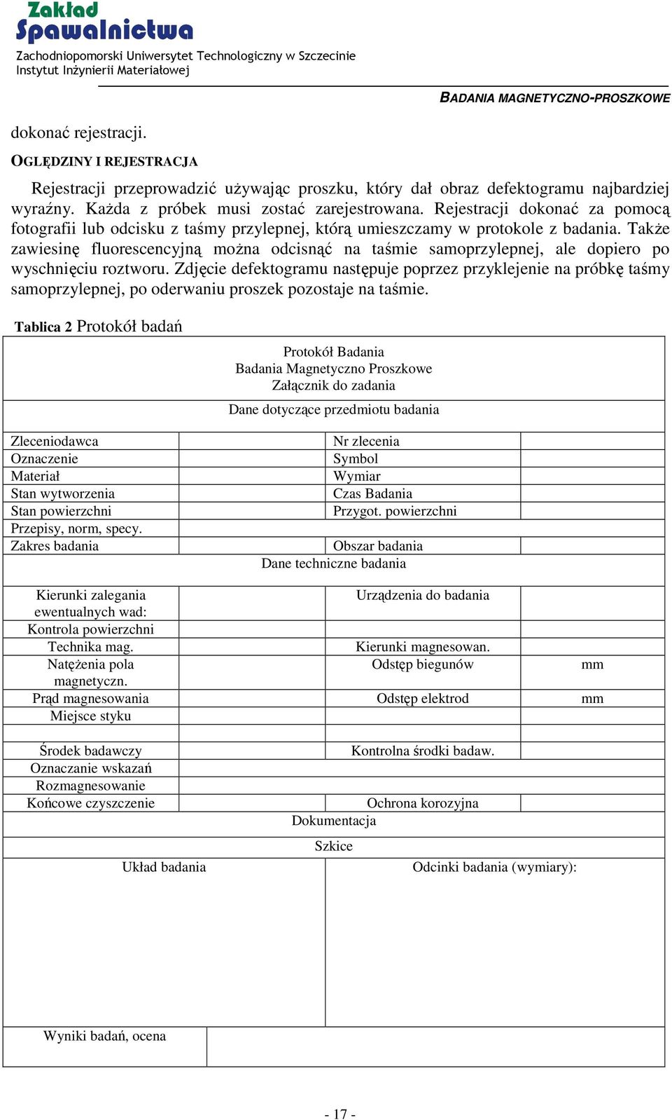 Także zawiesinę fluorescencyjną można odcisnąć na taśmie samoprzylepnej, ale dopiero po wyschnięciu roztworu.