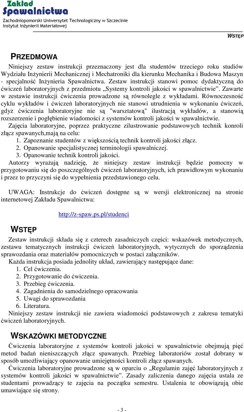Zawarte w zestawie instrukcji ćwiczenia prowadzone są równolegle z wykładami.