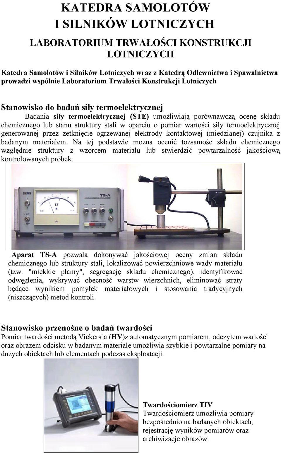 pomiar wartości siły termoelektrycznej generowanej przez zetknięcie ogrzewanej elektrody kontaktowej (miedzianej) czujnika z badanym materiałem.