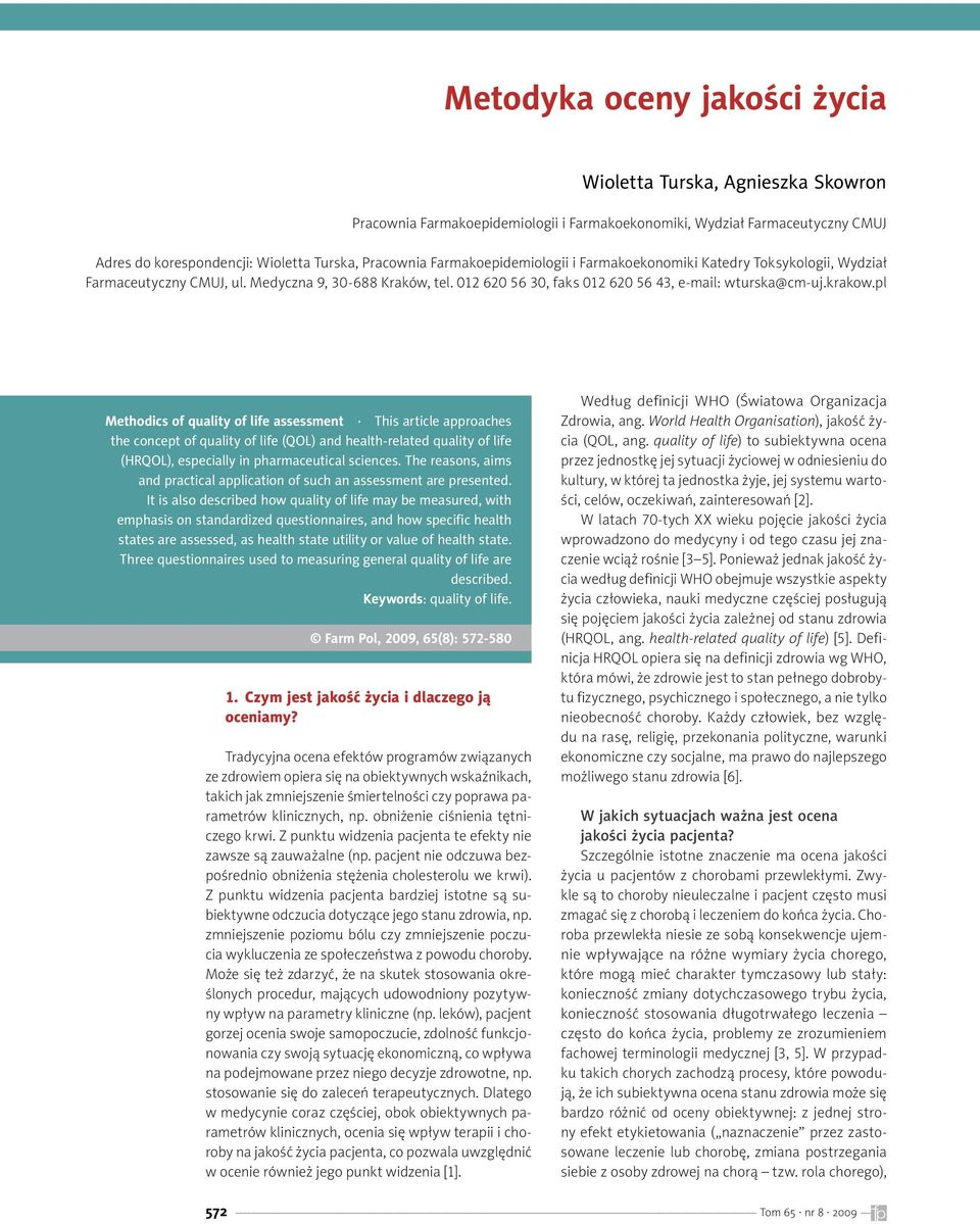 pl Methodics of quality of life assessment This article approaches the concept of quality of life (QOL) and health-related quality of life (HRQOL), especially in pharmaceutical sciences.