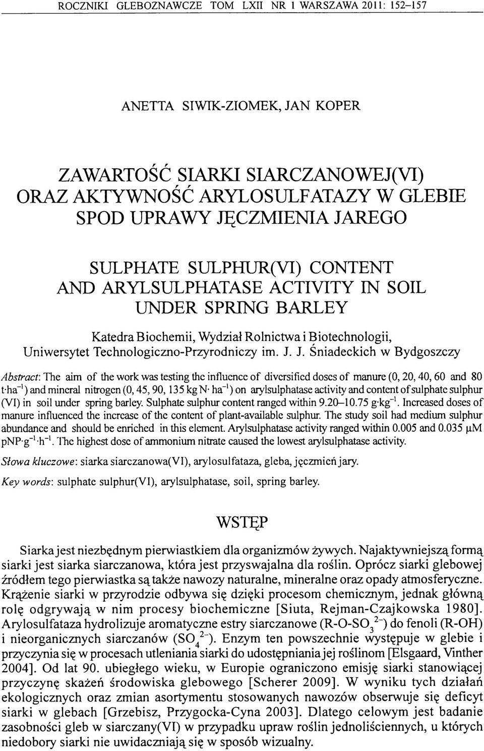 J. Śniadeckich w Bydgoszczy Abstract: The aim o f the work was testing the influence o f diversified doses o f manure (0,2 0,4 0,6 0 and 80 t-ha"1) and mineral nitrogen (0,45,90,135 kg N- ha-1) on