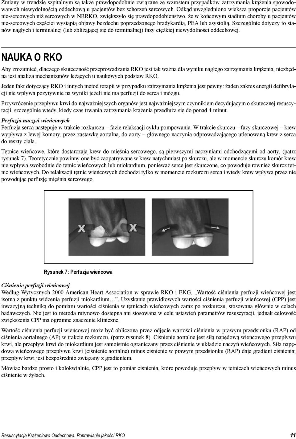 bezdechu poprzedzonego bradykardią, PEA lub asystolią. Szczególnie dotyczy to stanów nagłych i terminalnej (lub zbliżającej się do terminalnej) fazy ciężkiej niewydolności oddechowej.