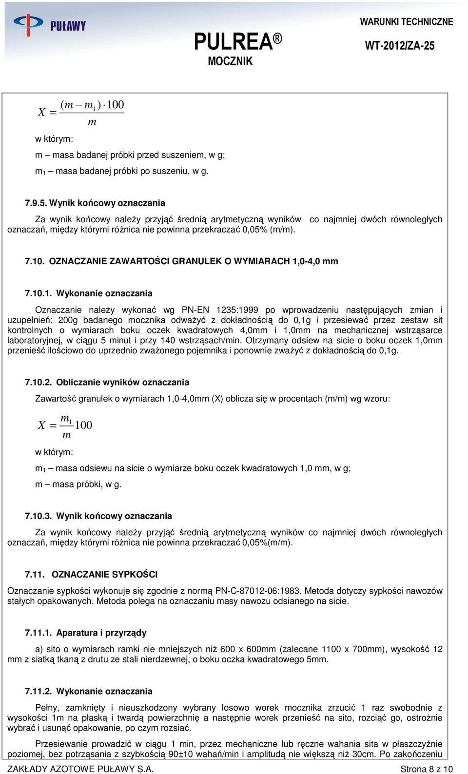 ocznika odważyć z dokładnością do 0,1g i przesiewać przez zestaw sit kontrolnych o wyiarach boku oczek kwadratowych 4,0 i 1,0 na echanicznej wstrząsarce laboratoryjnej, w ciągu 5 inut i przy 140