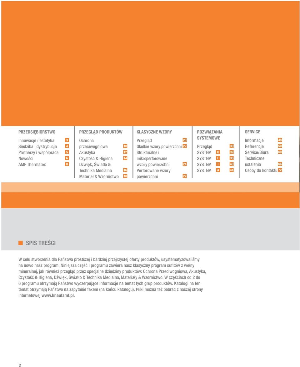 powierzchni 27 ROZWIĄZANIA SYSTEMOWE Przegląd 30 SYSTEM C 32 SYSTEM F 36 SYSTEM I 40 SYSTEM A 44 SERVICE Informacje 48 Referencje 50 Service/Biura 60 Techniczne ustalenia 66 Osoby do kontaktu 72 SPIS