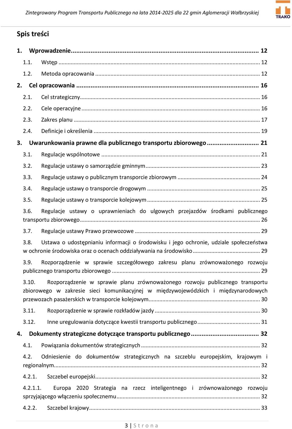 .. 24 3.4. Regulacje ustawy o transporcie drogowym... 25 3.5. Regulacje ustawy o transporcie kolejowym... 25 3.6.