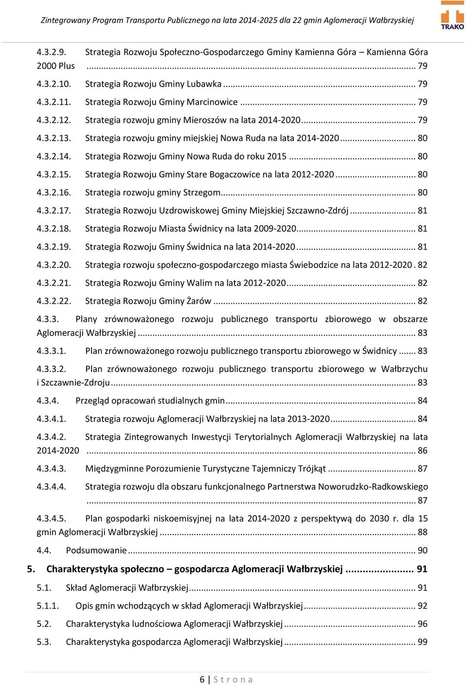 .. 80 4.3.2.15. Strategia Rozwoju Gminy Stare Bogaczowice na lata 2012-2020... 80 4.3.2.16. Strategia rozwoju gminy Strzegom... 80 4.3.2.17.