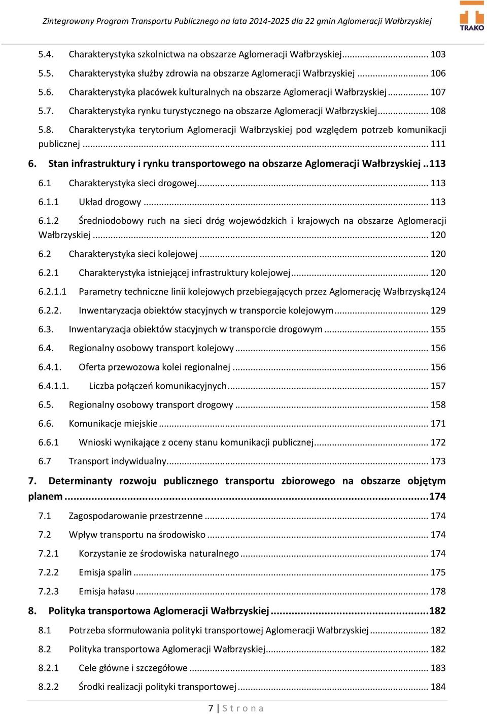 5.8. Charakterystyka terytorium Aglomeracji Wałbrzyskiej pod względem potrzeb komunikacji publicznej... 111 6. Stan infrastruktury i rynku transportowego na obszarze Aglomeracji Wałbrzyskiej.. 113 6.