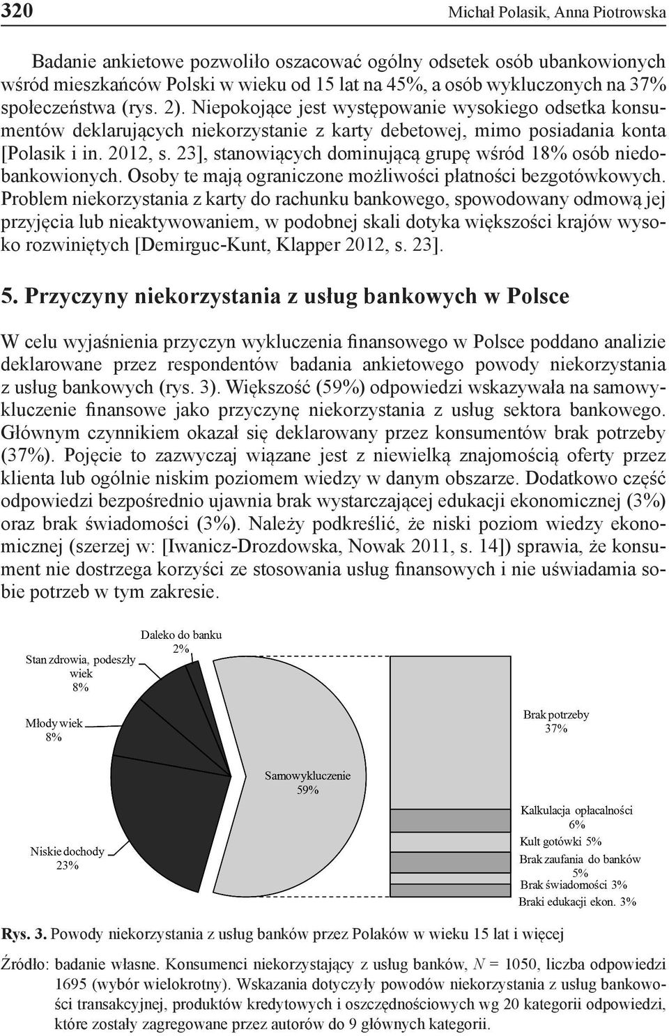 23], stanowiących dominującą grupę wśród 18% osób niedobankowionych. Osoby te mają ograniczone możliwości płatności bezgotówkowych.