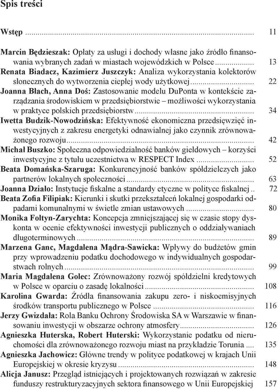 .. 22 Joanna Błach, Anna Doś: Zastosowanie modelu DuPonta w kontekście zarządzania środowiskiem w przedsiębiorstwie możliwości wykorzystania w praktyce polskich przedsiębiorstw.