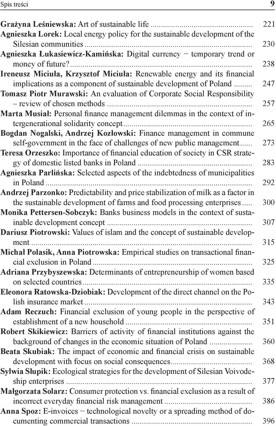 ... 238 Ireneusz Miciuła, Krzysztof Miciuła: Renewable energy and its financial implications as a component of sustainable development of Poland.