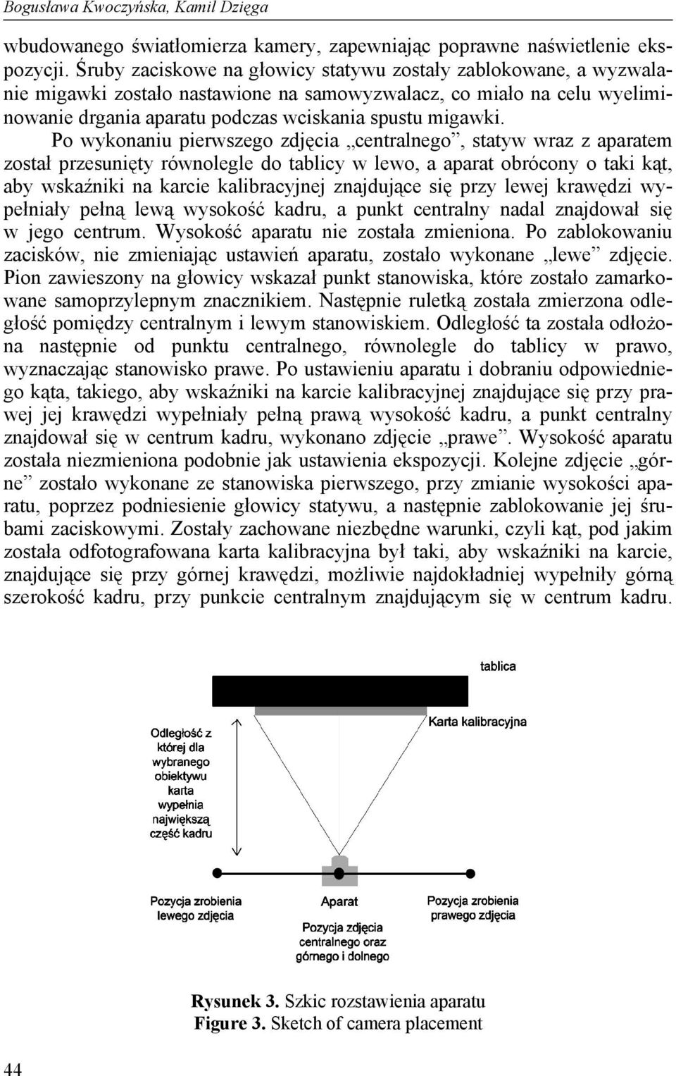 Po wykonaniu pierwszego zdjęcia centralnego, statyw wraz z aparatem został przesunięty równolegle do tablicy w lewo, a aparat obrócony o taki kąt, aby wskaźniki na karcie kalibracyjnej znajdujące się