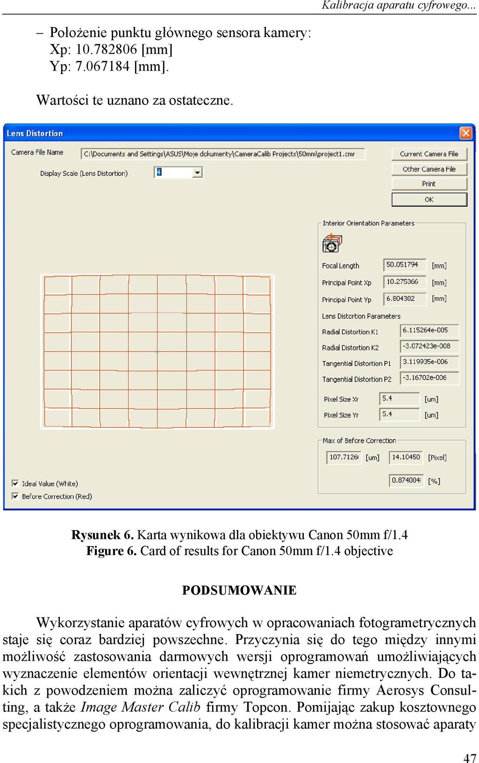 4 objective PODSUMOWANIE Wykorzystanie aparatów cyfrowych w opracowaniach fotogrametrycznych staje się coraz bardziej powszechne.