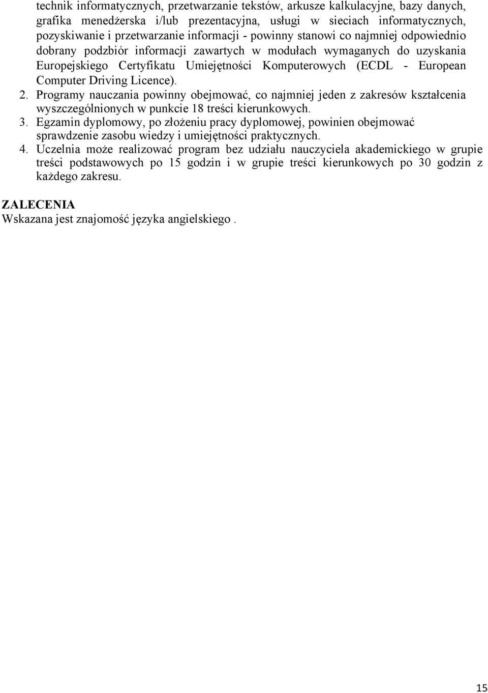 Driving Licence). 2. Programy nauczania powinny obejmować, co najmniej jeden z zakresów kształcenia wyszczególnionych w punkcie 18 treści kierunkowych. 3.