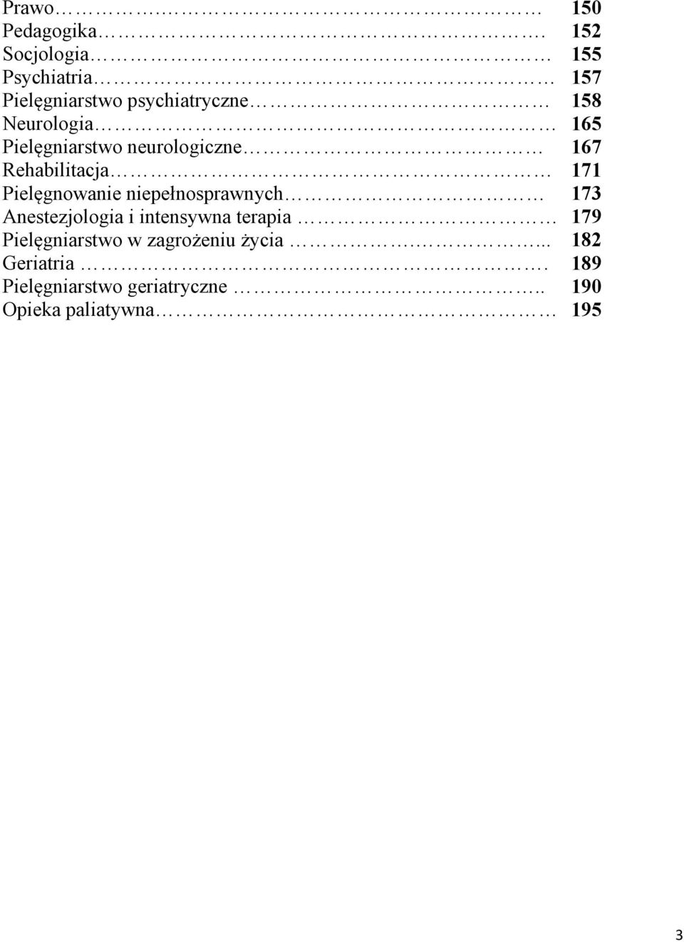 Pielęgniarstwo neurologiczne 167 Rehabilitacja 171 Pielęgnowanie niepełnosprawnych 173