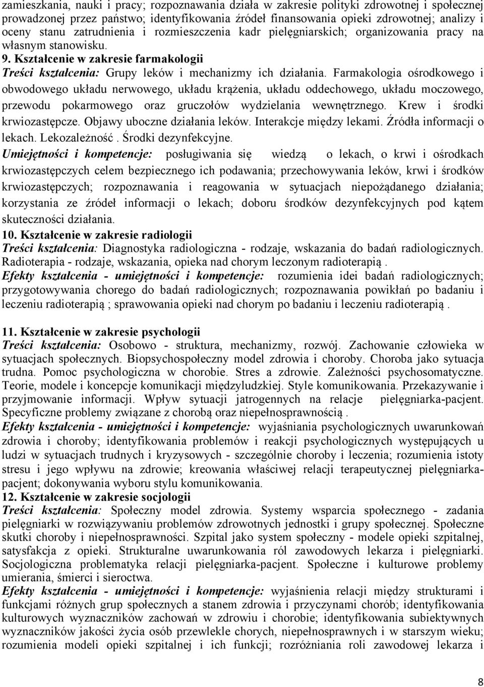 Farmakologia ośrodkowego i obwodowego układu nerwowego, układu krążenia, układu oddechowego, układu moczowego, przewodu pokarmowego oraz gruczołów wydzielania wewnętrznego.