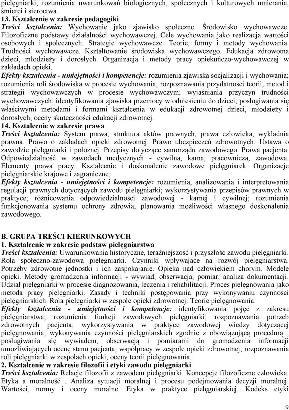 Cele wychowania jako realizacja wartości osobowych i społecznych. Strategie wychowawcze. Teorie, formy i metody wychowania. Trudności wychowawcze. Kształtowanie środowiska wychowawczego.