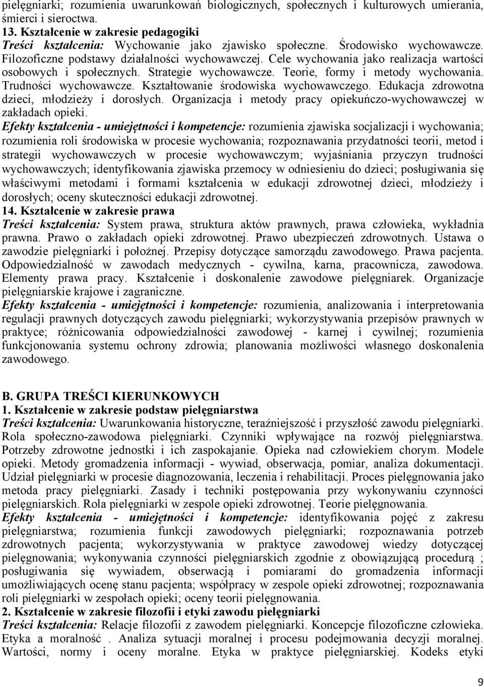 Cele wychowania jako realizacja wartości osobowych i społecznych. Strategie wychowawcze. Teorie, formy i metody wychowania. Trudności wychowawcze. Kształtowanie środowiska wychowawczego.