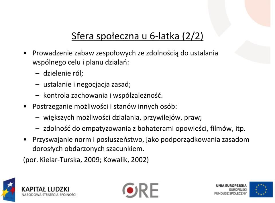 Postrzeganie możliwości i stanów innych osób: większych możliwości działania, przywilejów, praw; zdolność do empatyzowania z