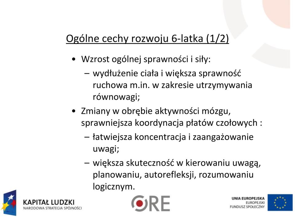 w zakresie utrzymywania równowagi; Zmiany w obrębie aktywności mózgu, sprawniejsza