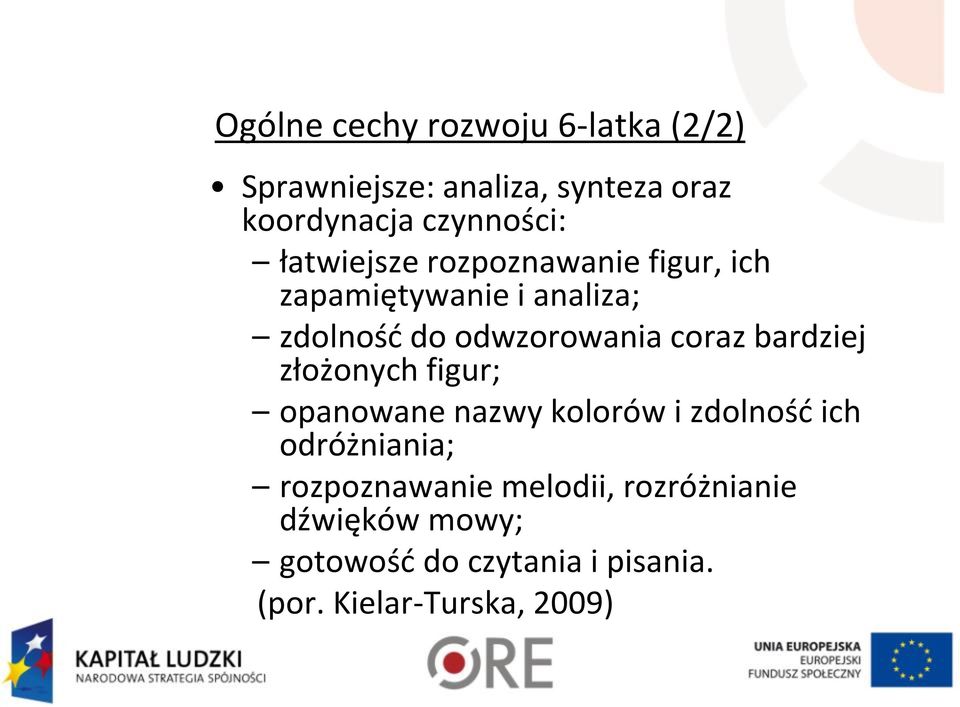 bardziej złożonych figur; opanowane nazwy kolorów i zdolność ich odróżniania; rozpoznawanie