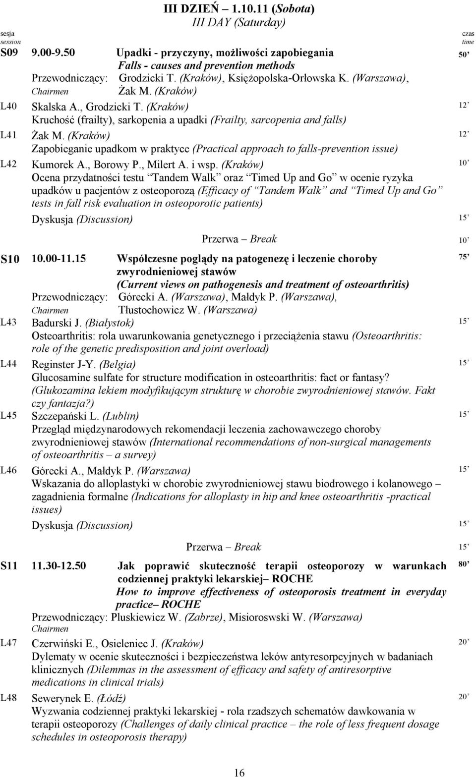 (Kraków) Zapobieganie upadkom w praktyce (Practical approach to falls-prevention issue) Kumorek A., Borowy P., Milert A. i wsp.