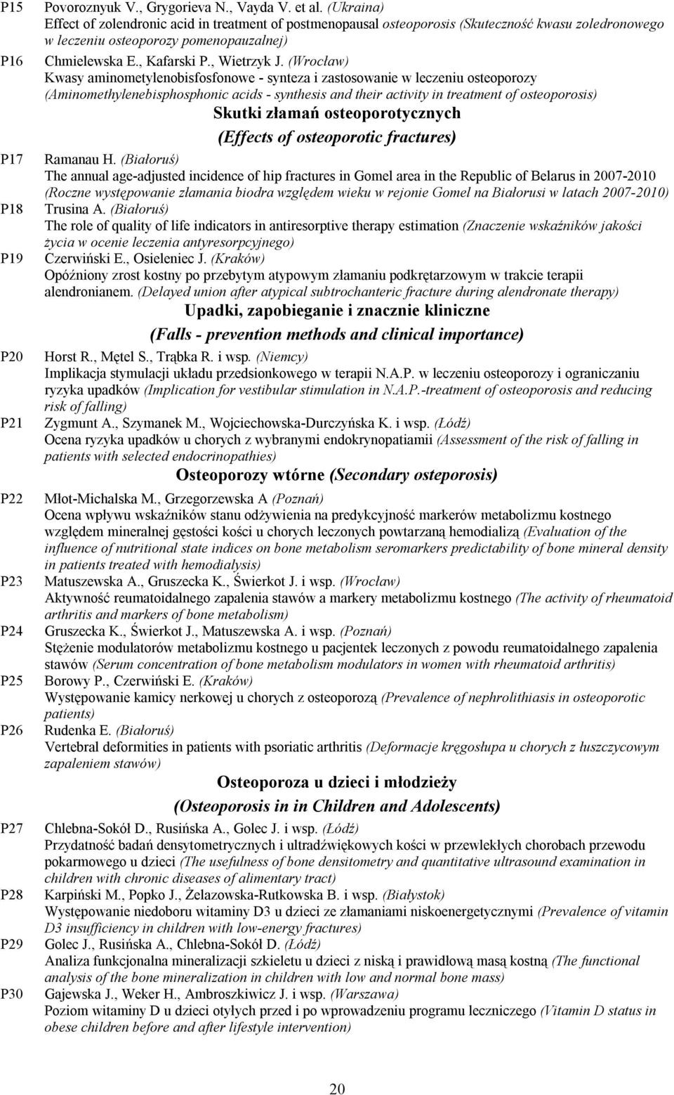 (Wrocław) Kwasy aminometylenobisfosfonowe - synteza i zastosowanie w leczeniu osteoporozy (Aminomethylenebisphosphonic acids - synthesis and their activity in treatment of osteoporosis) Skutki złamań