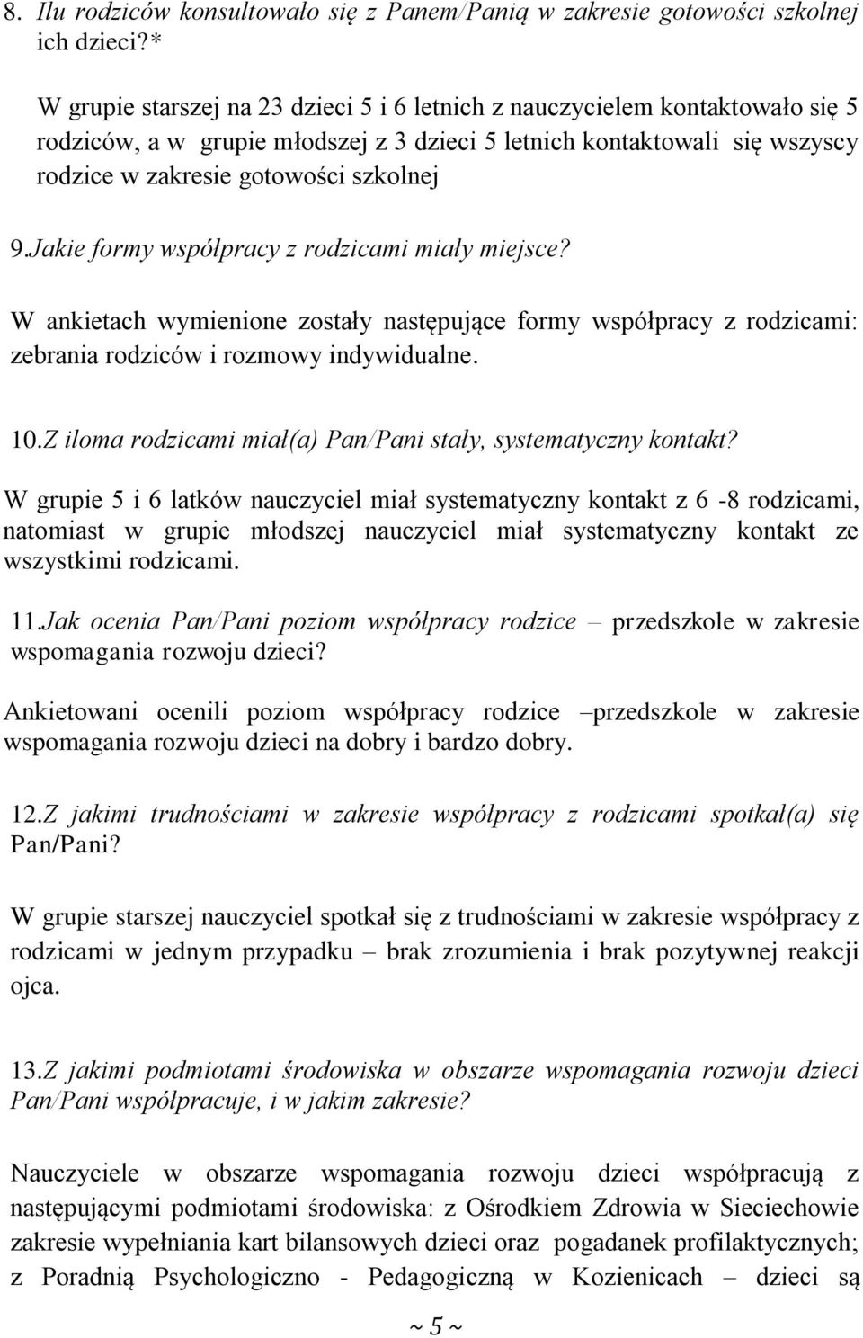 Jakie formy współpracy z rodzicami miały miejsce? W ankietach wymienione zostały następujące formy współpracy z rodzicami: zebrania rodziców i rozmowy indywidualne. 10.