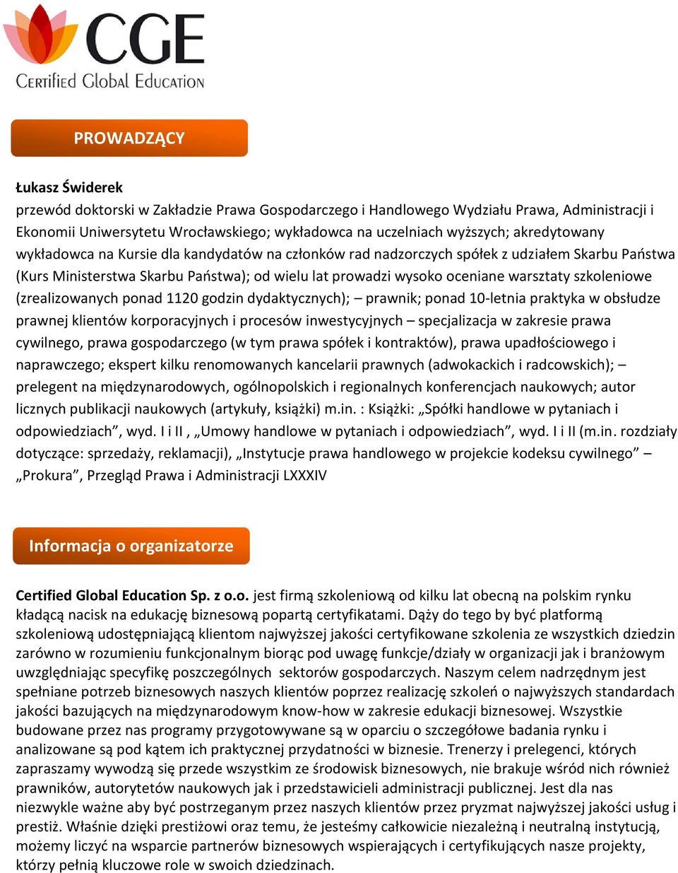 szkoleniowe (zrealizowanych ponad 1120 godzin dydaktycznych); prawnik; ponad 10-letnia praktyka w obsłudze prawnej klientów korporacyjnych i procesów inwestycyjnych specjalizacja w zakresie prawa